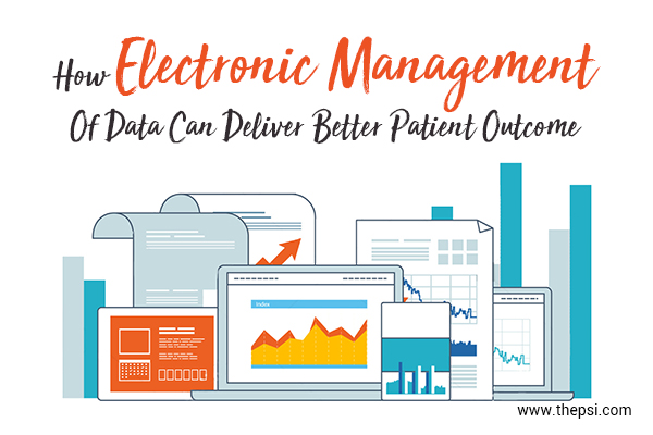 How Electronic Management Of Data Can Deliver Better Patient Outcome